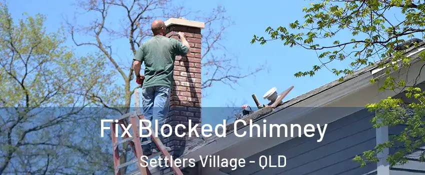  Fix Blocked Chimney Settlers Village - QLD