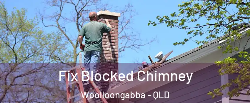 Fix Blocked Chimney Woolloongabba - QLD