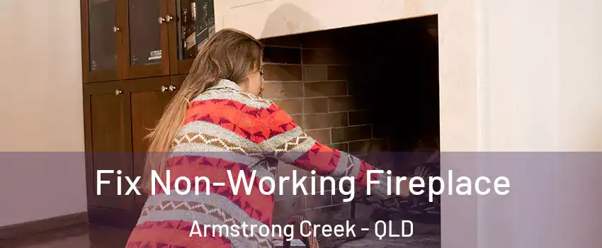 Fix Non-Working Fireplace Armstrong Creek - QLD