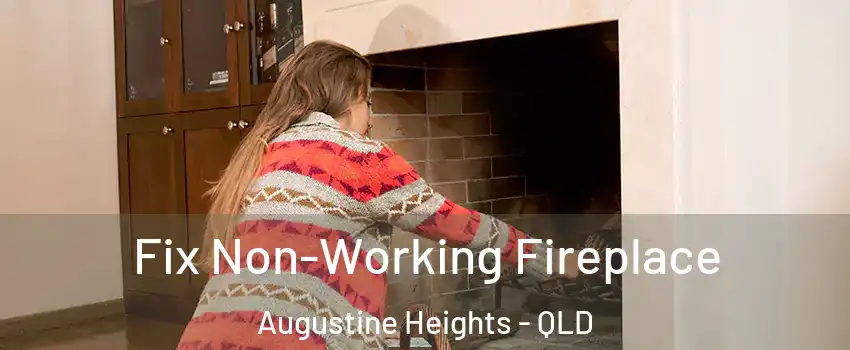 Fix Non-Working Fireplace Augustine Heights - QLD
