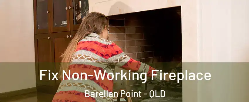 Fix Non-Working Fireplace Barellan Point - QLD