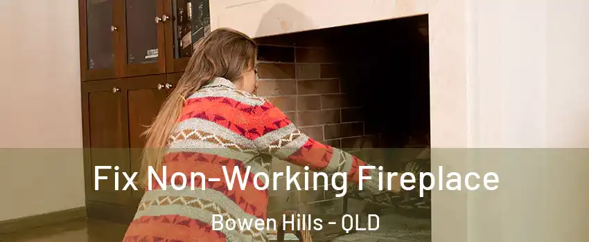 Fix Non-Working Fireplace Bowen Hills - QLD