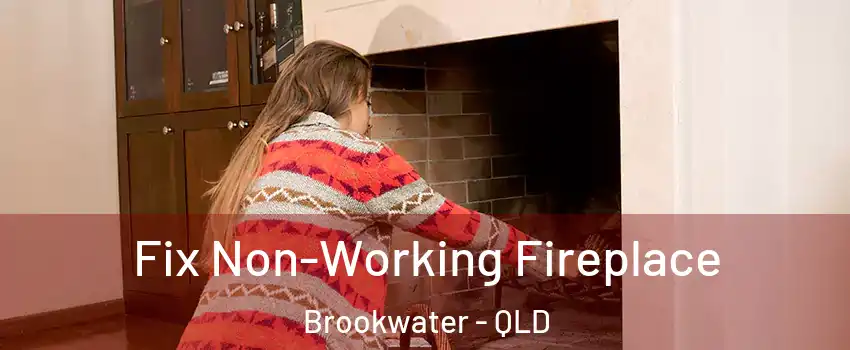 Fix Non-Working Fireplace Brookwater - QLD