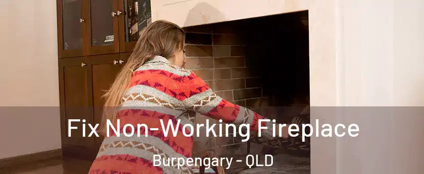 Fix Non-Working Fireplace Burpengary - QLD