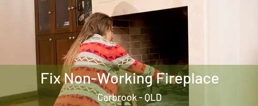 Fix Non-Working Fireplace Carbrook - QLD