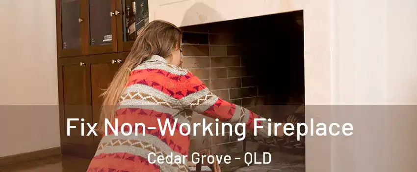 Fix Non-Working Fireplace Cedar Grove - QLD