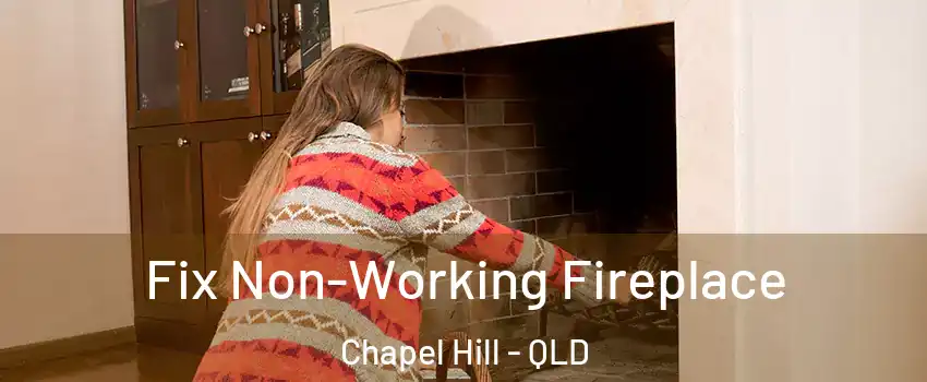 Fix Non-Working Fireplace Chapel Hill - QLD