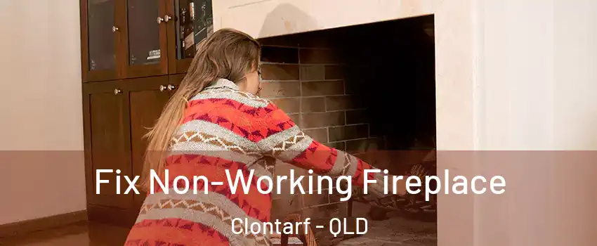 Fix Non-Working Fireplace Clontarf - QLD