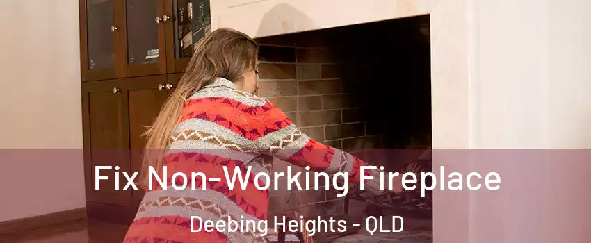 Fix Non-Working Fireplace Deebing Heights - QLD