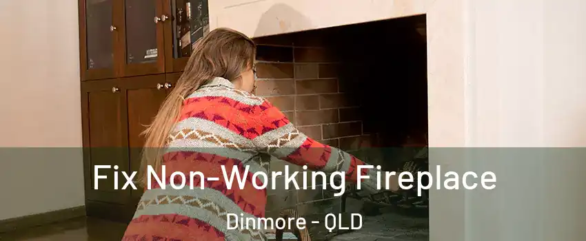 Fix Non-Working Fireplace Dinmore - QLD
