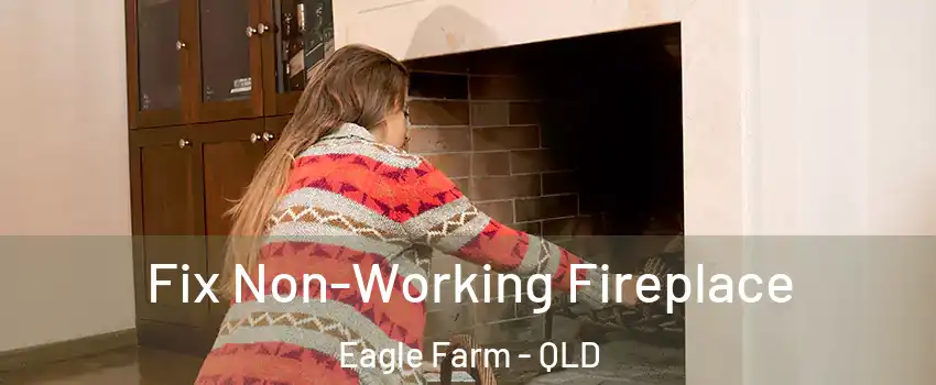 Fix Non-Working Fireplace Eagle Farm - QLD