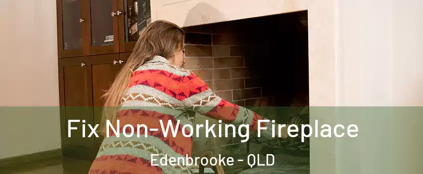 Fix Non-Working Fireplace Edenbrooke - QLD