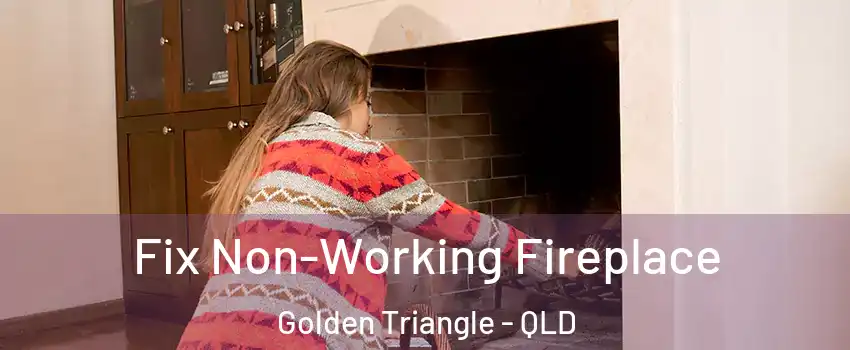 Fix Non-Working Fireplace Golden Triangle - QLD