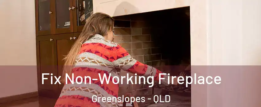 Fix Non-Working Fireplace Greenslopes - QLD