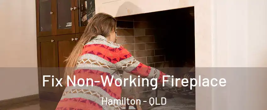 Fix Non-Working Fireplace Hamilton - QLD