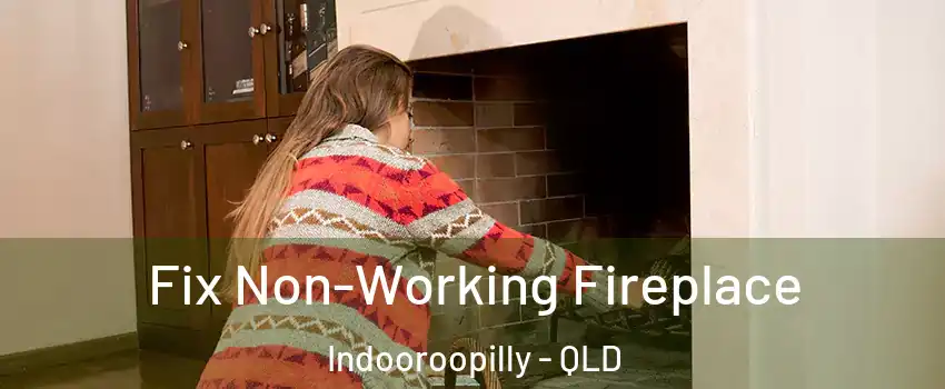 Fix Non-Working Fireplace Indooroopilly - QLD
