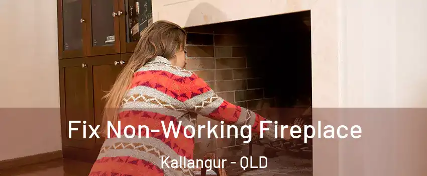 Fix Non-Working Fireplace Kallangur - QLD