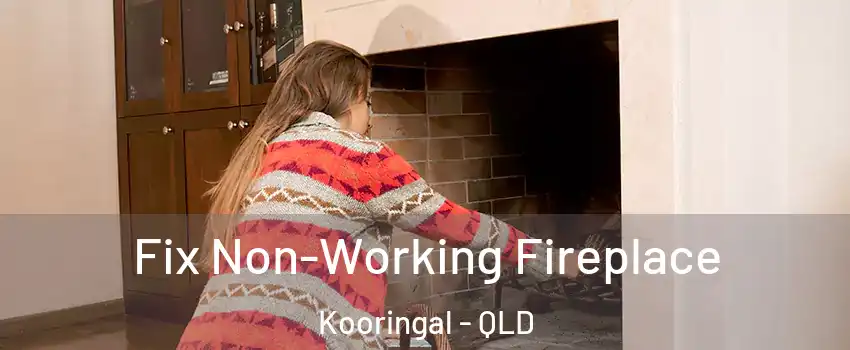 Fix Non-Working Fireplace Kooringal - QLD
