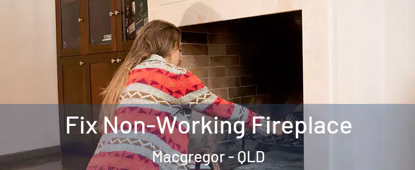  Fix Non-Working Fireplace Macgregor - QLD