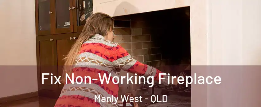Fix Non-Working Fireplace Manly West - QLD