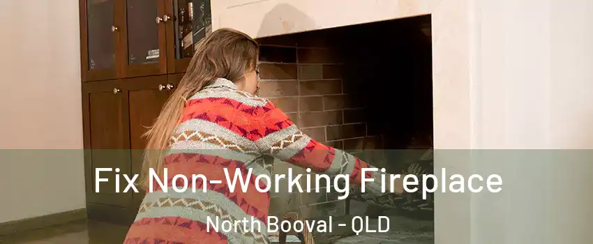 Fix Non-Working Fireplace North Booval - QLD
