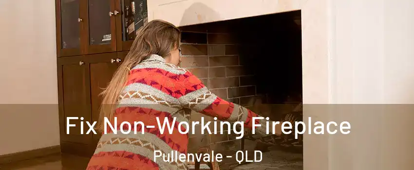 Fix Non-Working Fireplace Pullenvale - QLD