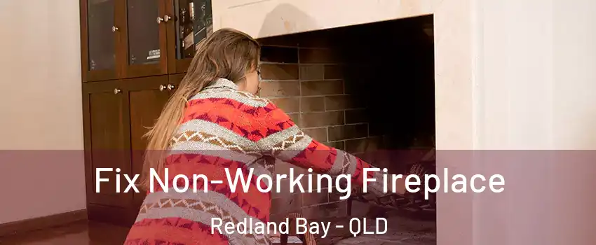 Fix Non-Working Fireplace Redland Bay - QLD