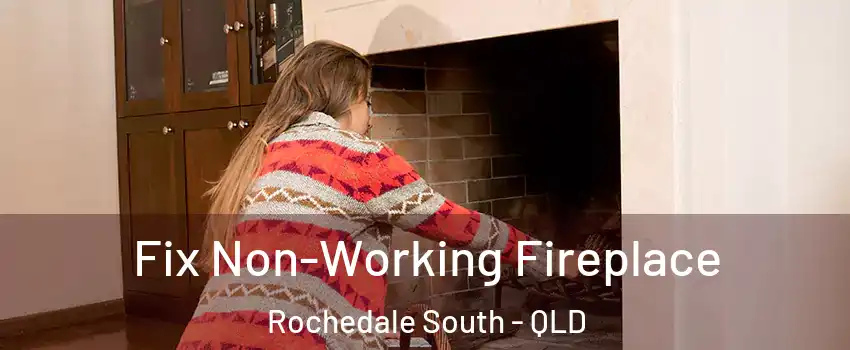 Fix Non-Working Fireplace Rochedale South - QLD