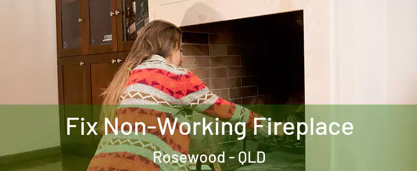  Fix Non-Working Fireplace Rosewood - QLD