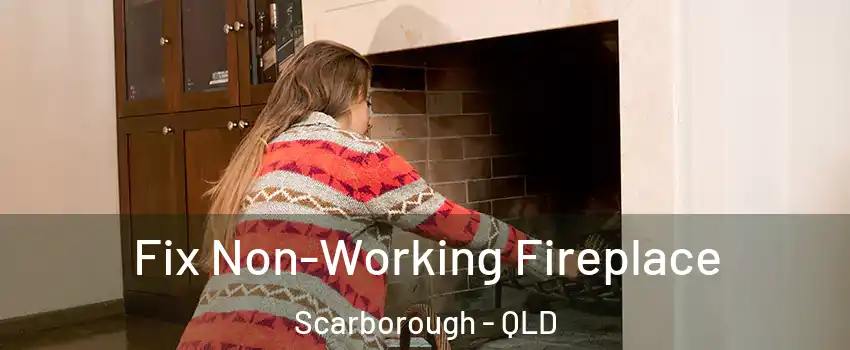 Fix Non-Working Fireplace Scarborough - QLD