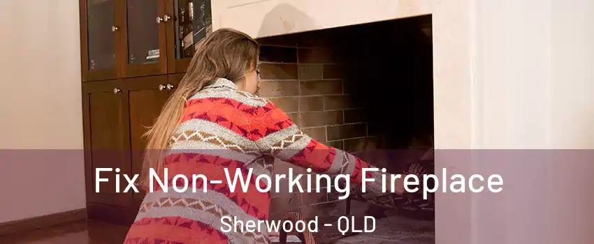 Fix Non-Working Fireplace Sherwood - QLD
