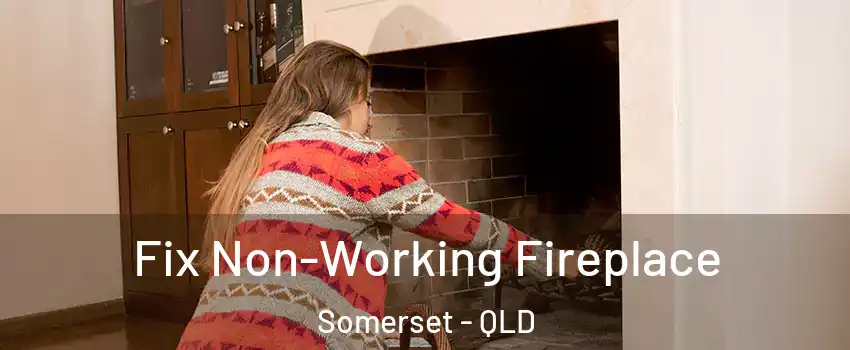 Fix Non-Working Fireplace Somerset - QLD