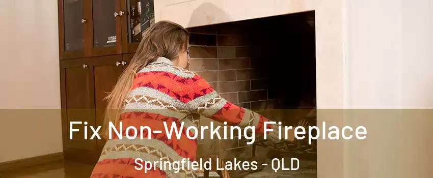 Fix Non-Working Fireplace Springfield Lakes - QLD