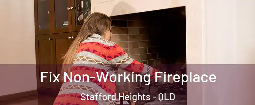  Fix Non-Working Fireplace Stafford Heights - QLD