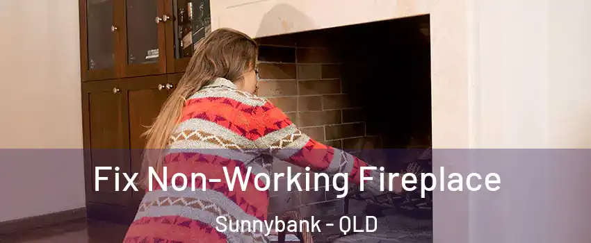 Fix Non-Working Fireplace Sunnybank - QLD