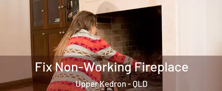 Fix Non-Working Fireplace Upper Kedron - QLD