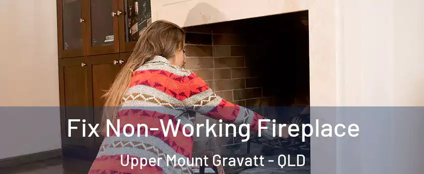 Fix Non-Working Fireplace Upper Mount Gravatt - QLD