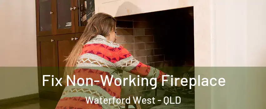 Fix Non-Working Fireplace Waterford West - QLD