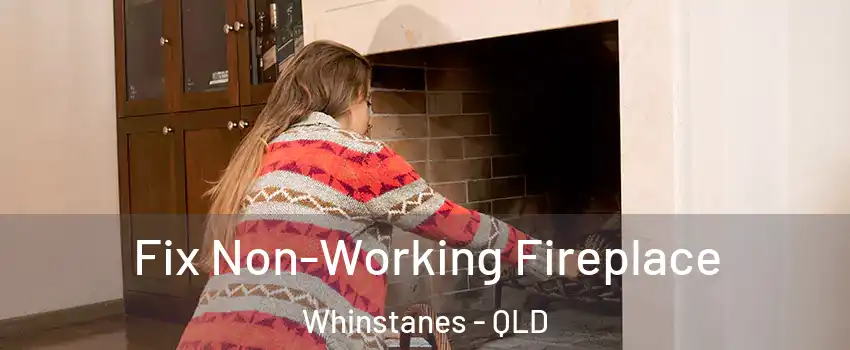 Fix Non-Working Fireplace Whinstanes - QLD
