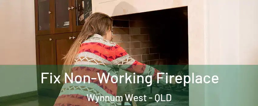Fix Non-Working Fireplace Wynnum West - QLD