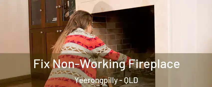 Fix Non-Working Fireplace Yeerongpilly - QLD