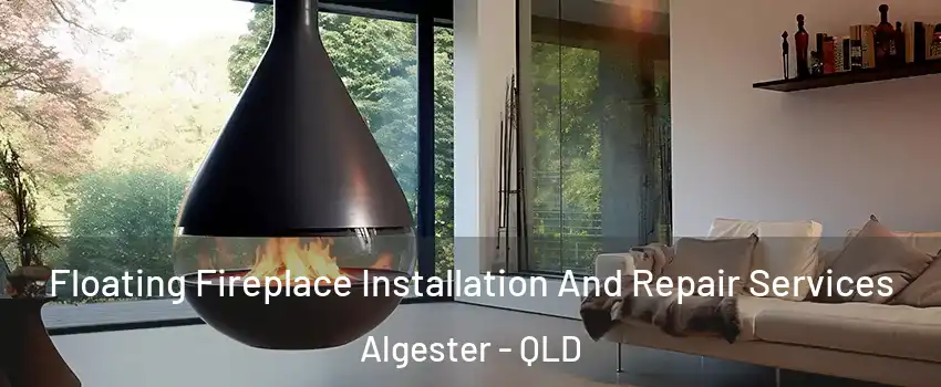 Floating Fireplace Installation And Repair Services Algester - QLD