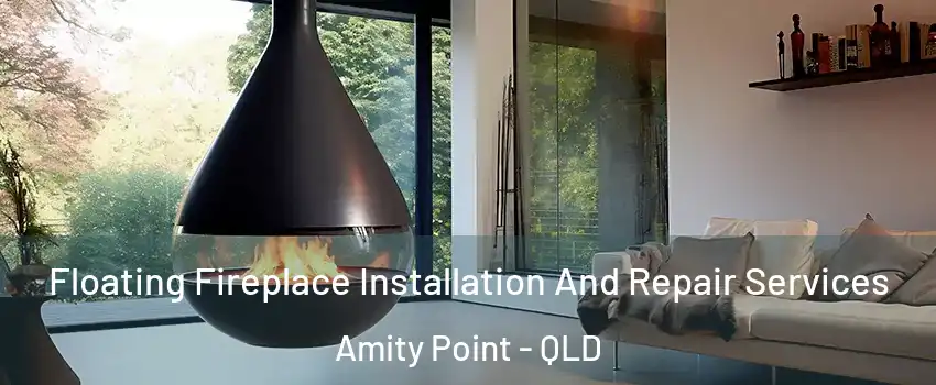 Floating Fireplace Installation And Repair Services Amity Point - QLD