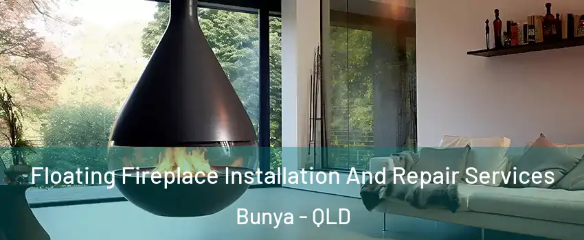 Floating Fireplace Installation And Repair Services Bunya - QLD