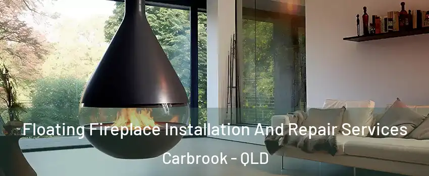 Floating Fireplace Installation And Repair Services Carbrook - QLD