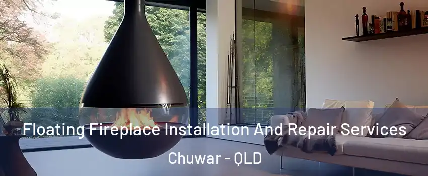 Floating Fireplace Installation And Repair Services Chuwar - QLD