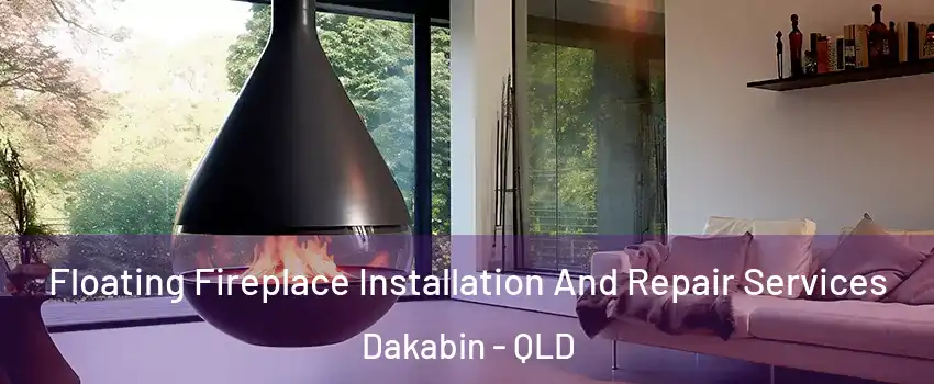 Floating Fireplace Installation And Repair Services Dakabin - QLD