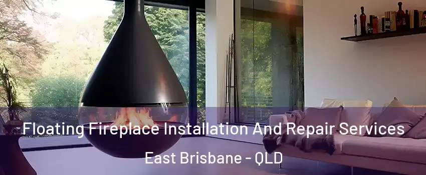 Floating Fireplace Installation And Repair Services East Brisbane - QLD