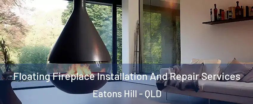 Floating Fireplace Installation And Repair Services Eatons Hill - QLD