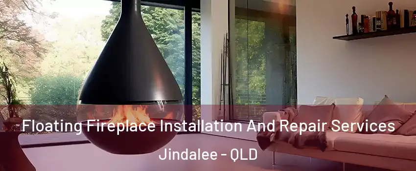  Floating Fireplace Installation And Repair Services Jindalee - QLD